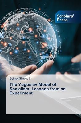 The Yugoslav Model of Socialism. Lessons from an Experiment