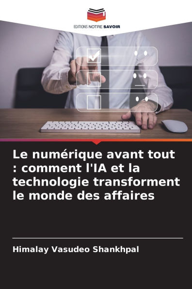 Le numÃ¯Â¿Â½rique avant tout: comment l'IA et la technologie transforment le monde des affaires