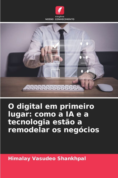 O digital em primeiro lugar: como a IA e a tecnologia estÃ¯Â¿Â½o a remodelar os negÃ¯Â¿Â½cios