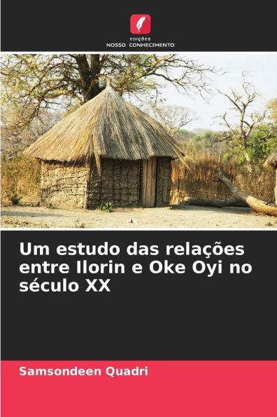 Um estudo das relaï¿½ï¿½es entre Ilorin e Oke Oyi no sï¿½culo XX