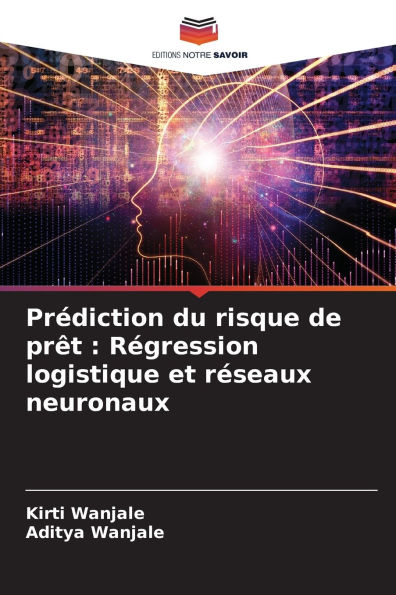 PrÃ¯Â¿Â½diction du risque de prÃ¯Â¿Â½t: RÃ¯Â¿Â½gression logistique et rÃ¯Â¿Â½seaux neuronaux
