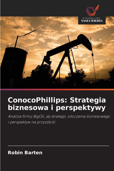 ConocoPhillips: Strategia biznesowa i perspektywy