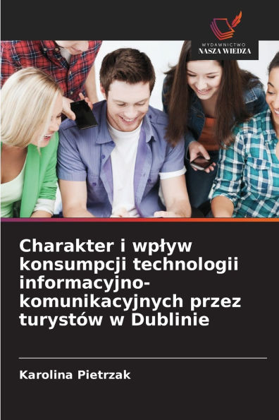 Charakter i wplyw konsumpcji technologii informacyjno-komunikacyjnych przez turystÃ¯Â¿Â½w w Dublinie