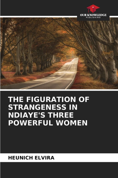 The Figuration of Strangeness in Ndiaye's Three Powerful Women