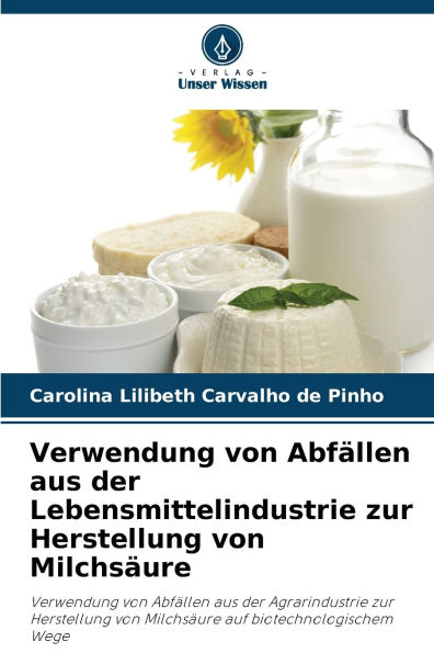 Verwendung von AbfÃ¯Â¿Â½llen aus der Lebensmittelindustrie zur Herstellung von MilchsÃ¯Â¿Â½ure