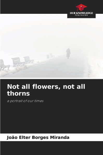 Not all flowers, not all thorns