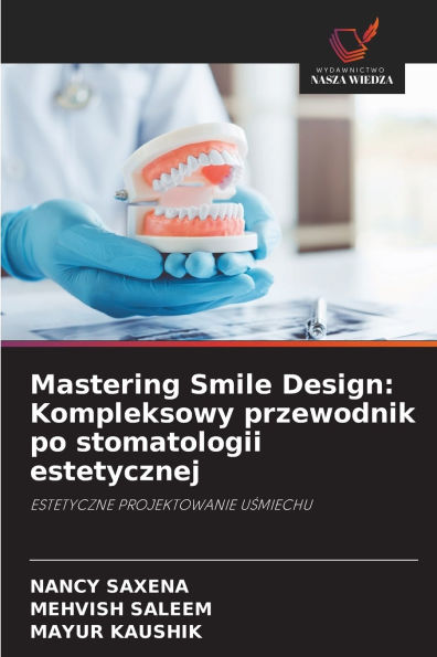 Mastering Smile Design: Kompleksowy przewodnik po stomatologii estetycznej