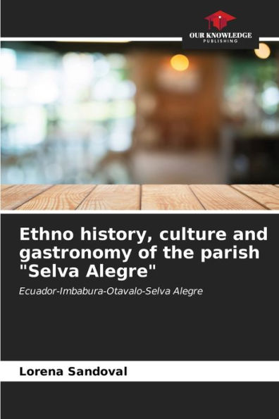 Ethno history, culture and gastronomy of the parish "Selva Alegre"