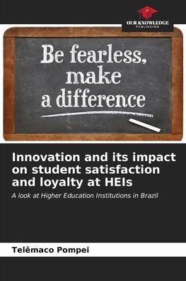 Innovation and its impact on student satisfaction and loyalty at HEIs