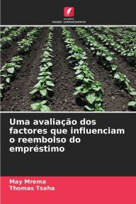 Title: Uma avaliaÃ§Ã£o dos factores que influenciam o reembolso do emprÃ©stimo, Author: May Mrema