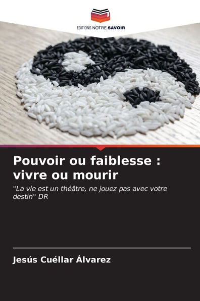 Pouvoir ou faiblesse: vivre ou mourir