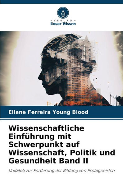 Wissenschaftliche EinfÃ¼hrung mit Schwerpunkt auf Wissenschaft, Politik und Gesundheit Band II