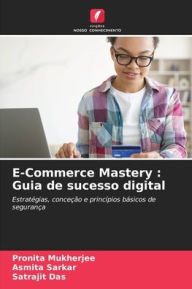 Title: E-Commerce Mastery: Guia de sucesso digital, Author: Pronita Mukherjee