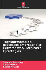 Title: TransformaÃ§Ã£o de processos empresariais: Ferramentas, TÃ©cnicas e EstratÃ©gias, Author: Solomiia Fedushko