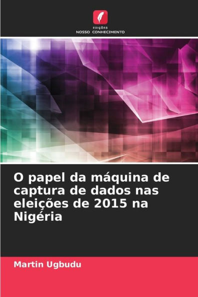 O papel da mÃ¡quina de captura de dados nas eleiÃ§Ãµes de 2015 na NigÃ©ria