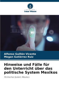 Title: Hinweise und FÃ¤lle fÃ¼r den Unterricht Ã¼ber das politische System Mexikos, Author: Alfonso GuillÃn Vicente