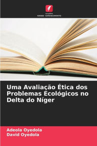 Title: Uma AvaliaÃ¯Â¿Â½Ã¯Â¿Â½o Ã¯Â¿Â½tica dos Problemas EcolÃ¯Â¿Â½gicos no Delta do NÃ¯Â¿Â½ger, Author: Adeola Oyedola