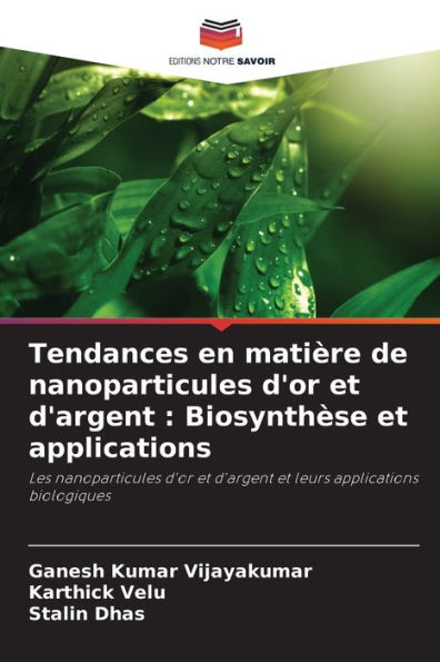 Tendances en matiÃ¯Â¿Â½re de nanoparticules d'or et d'argent: BiosynthÃ¯Â¿Â½se et applications