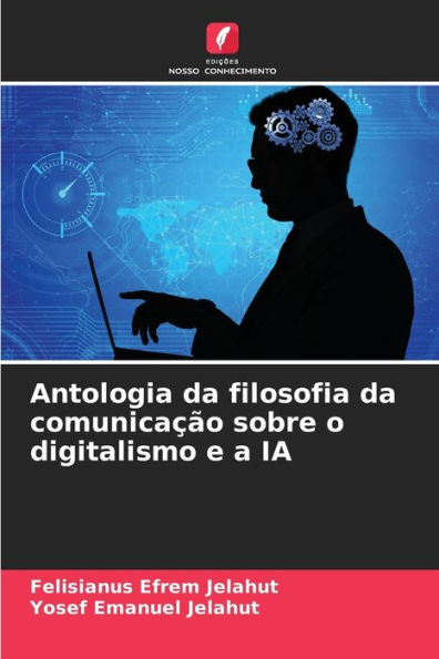 Antologia da filosofia da comunicaÃ¯Â¿Â½Ã¯Â¿Â½o sobre o digitalismo e a IA