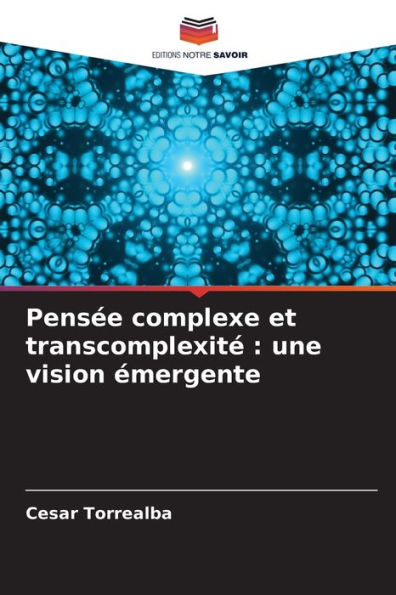 PensÃ¯Â¿Â½e complexe et transcomplexitÃ¯Â¿Â½: une vision Ã¯Â¿Â½mergente