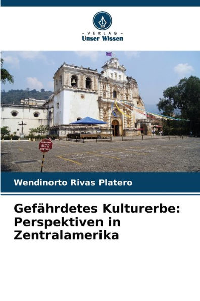 GefÃ¯Â¿Â½hrdetes Kulturerbe: Perspektiven in Zentralamerika