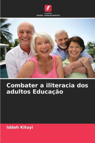 Title: Combater a iliteracia dos adultos EducaÃ¯Â¿Â½Ã¯Â¿Â½o, Author: Iddah Kituyi