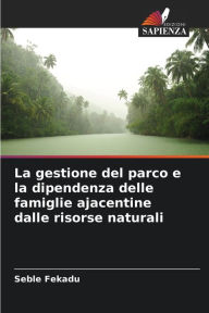 Title: La gestione del parco e la dipendenza delle famiglie ajacentine dalle risorse naturali, Author: Seble Fekadu
