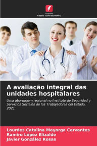 Title: A avaliaÃ¯Â¿Â½Ã¯Â¿Â½o integral das unidades hospitalares, Author: Lourdes Catalina Mayorga Cervantes