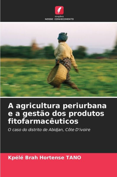 A agricultura periurbana e a gestÃ¯Â¿Â½o dos produtos fitofarmacÃ¯Â¿Â½uticos