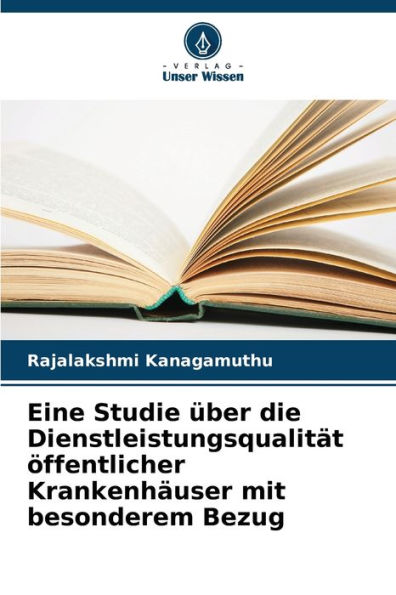 Eine Studie Ã¯Â¿Â½ber die DienstleistungsqualitÃ¯Â¿Â½t Ã¯Â¿Â½ffentlicher KrankenhÃ¯Â¿Â½user mit besonderem Bezug