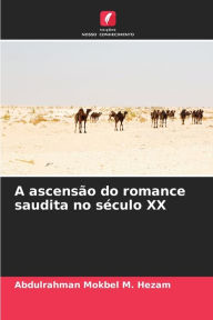 Title: A ascensÃ¯Â¿Â½o do romance saudita no sÃ¯Â¿Â½culo XX, Author: Abdulrahman Mokbel M Hezam