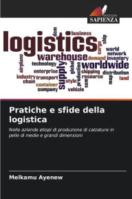 Title: Pratiche e sfide della logistica, Author: Melkamu Ayenew