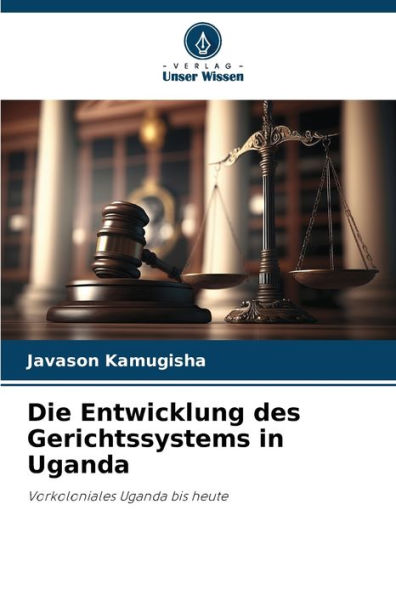 Die Entwicklung des Gerichtssystems in Uganda