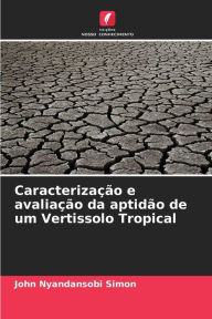 Title: CaracterizaÃ¯Â¿Â½Ã¯Â¿Â½o e avaliaÃ¯Â¿Â½Ã¯Â¿Â½o da aptidÃ¯Â¿Â½o de um Vertissolo Tropical, Author: John Nyandansobi Simon