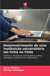 Title: Desenvolvimento de uma instituiÃ¯Â¿Â½Ã¯Â¿Â½o universitÃ¯Â¿Â½ria em linha no Chile, Author: Oscar Belloso