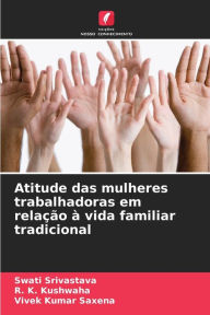 Title: Atitude das mulheres trabalhadoras em relaÃ¯Â¿Â½Ã¯Â¿Â½o Ã¯Â¿Â½ vida familiar tradicional, Author: Swati Srivastava