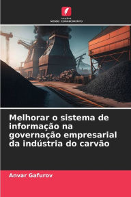 Title: Melhorar o sistema de informaÃ¯Â¿Â½Ã¯Â¿Â½o na governaÃ¯Â¿Â½Ã¯Â¿Â½o empresarial da indÃ¯Â¿Â½stria do carvÃ¯Â¿Â½o, Author: Anvar Gafurov