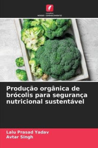 Title: ProduÃ¯Â¿Â½Ã¯Â¿Â½o orgÃ¯Â¿Â½nica de brÃ¯Â¿Â½colis para seguranÃ¯Â¿Â½a nutricional sustentÃ¯Â¿Â½vel, Author: Lalu Prasad Yadav