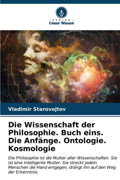 Die Wissenschaft der Philosophie. Buch eins. Die AnfÃ¯Â¿Â½nge. Ontologie. Kosmologie