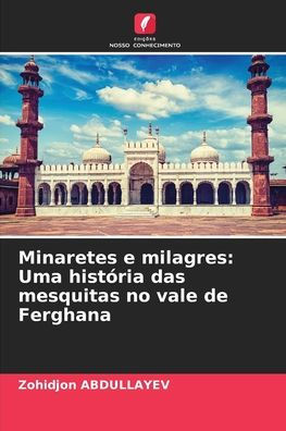 Minaretes e milagres: Uma histÃ¯Â¿Â½ria das mesquitas no vale de Ferghana