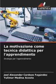 Title: La motivazione come tecnica didattica per l'apprendimento, Author: Joel Alexander Cardozo FagÃndez