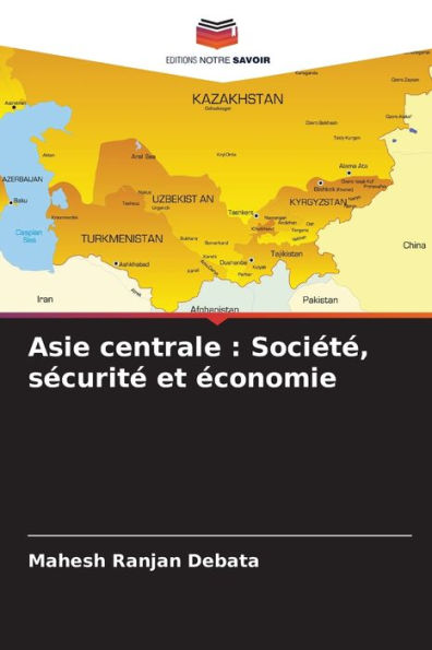 Asie centrale: SociÃ©tÃ©, sÃ©curitÃ© et Ã©conomie