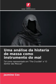 Title: Uma anÃ¡lise da histeria de massa como instrumento do mal, Author: Jazmine Cox