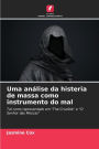 Uma anÃ¡lise da histeria de massa como instrumento do mal