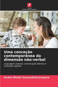 Title: Uma conceÃ§Ã£o contemporÃ¢nea da dimensÃ£o nÃ£o-verbal, Author: AndrÃ Michel Sassenfeld Jorquera