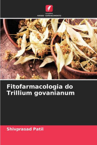 Title: Fitofarmacologia do Trillium govanianum, Author: Shivprasad Patil