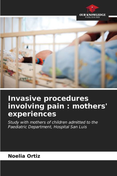 Invasive procedures involving pain: mothers' experiences