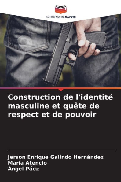 Construction de l'identitÃ© masculine et quÃªte de respect et de pouvoir