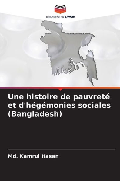 Une histoire de pauvretÃ© et d'hÃ©gÃ©monies sociales (Bangladesh)