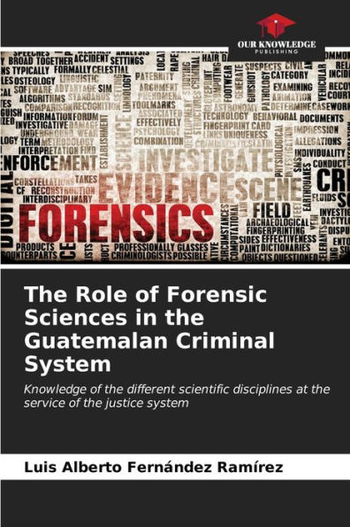 The Role of Forensic Sciences in the Guatemalan Criminal System